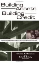 Building Assets, Building Credit: Creating Wealth in Low-Income Communities