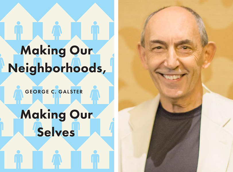 George Galster ans his book, Making Our Neighborhoods, Making Our Selves